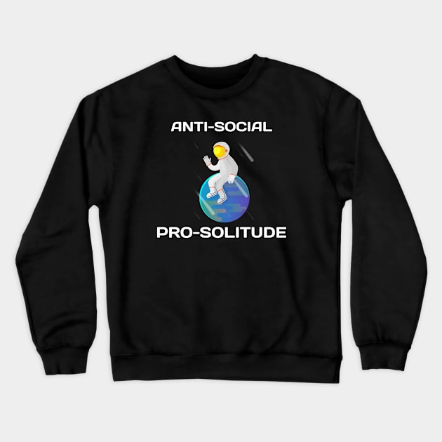 Anti-Social Pro-Solitude Funny Astronaut Outer Space Design Crewneck Sweatshirt by Bunchatees
